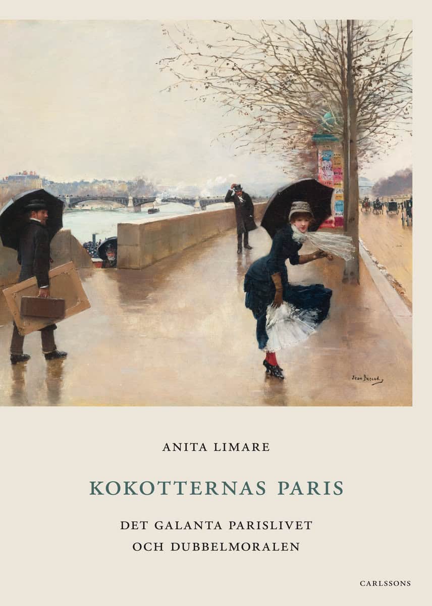 Limare Hjelte, Anita | Kokotternas Paris : Det galanta parislivet och dubbelmoralen