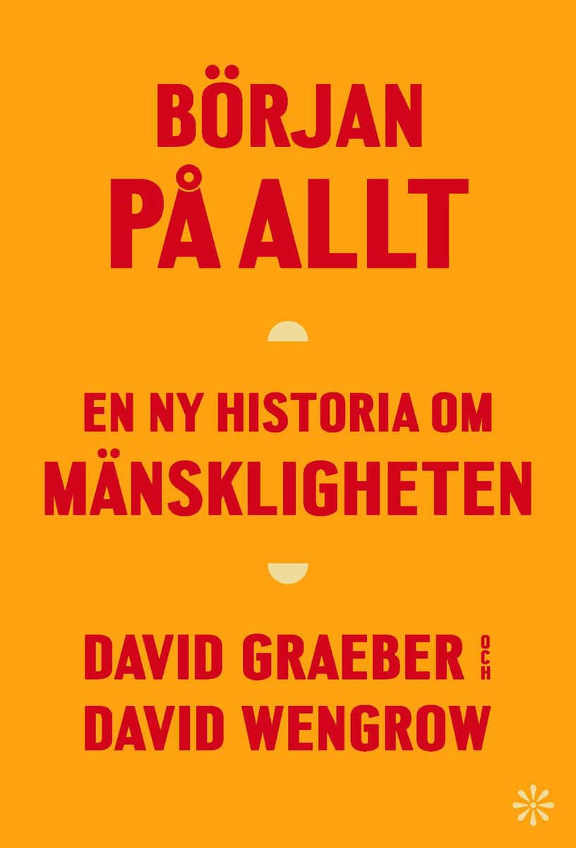Graeber, David | Wengrow, David | Början på allt : En ny historia om mänskligheten