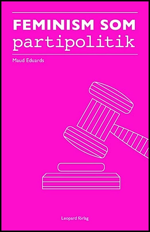 Eduards, Maud | Feminism som partipolitik : Feministiskt initiativ i Simrishamn 2010-2014