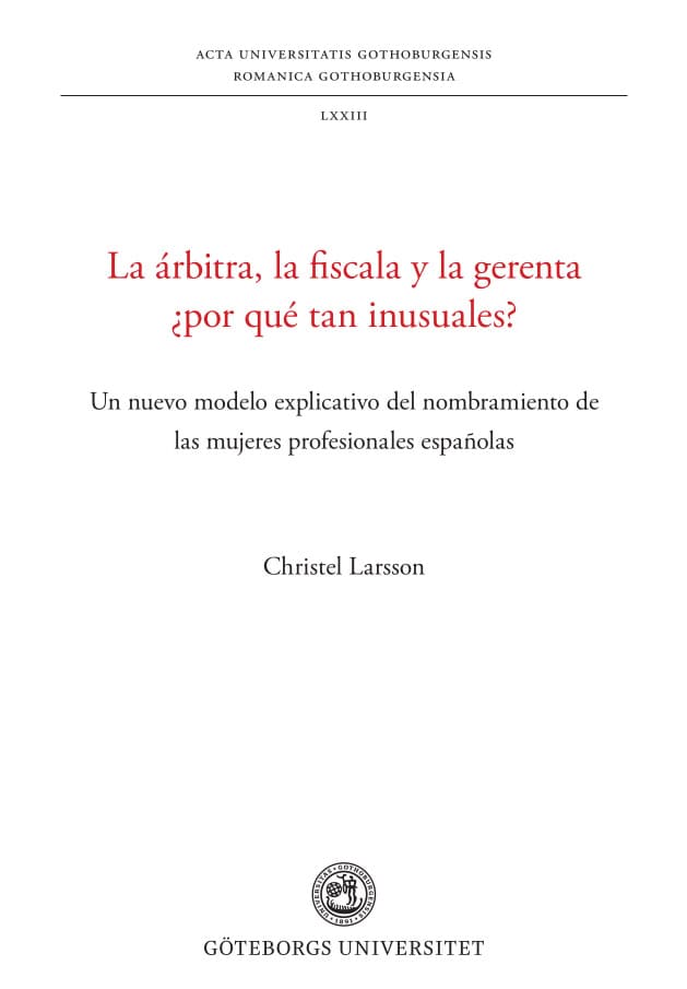 Larsson, Christel | La árbitra, la fiscala y la gerenta ¿por qué tan inusuales? : Un nuevo modelo explicativo del nombra...