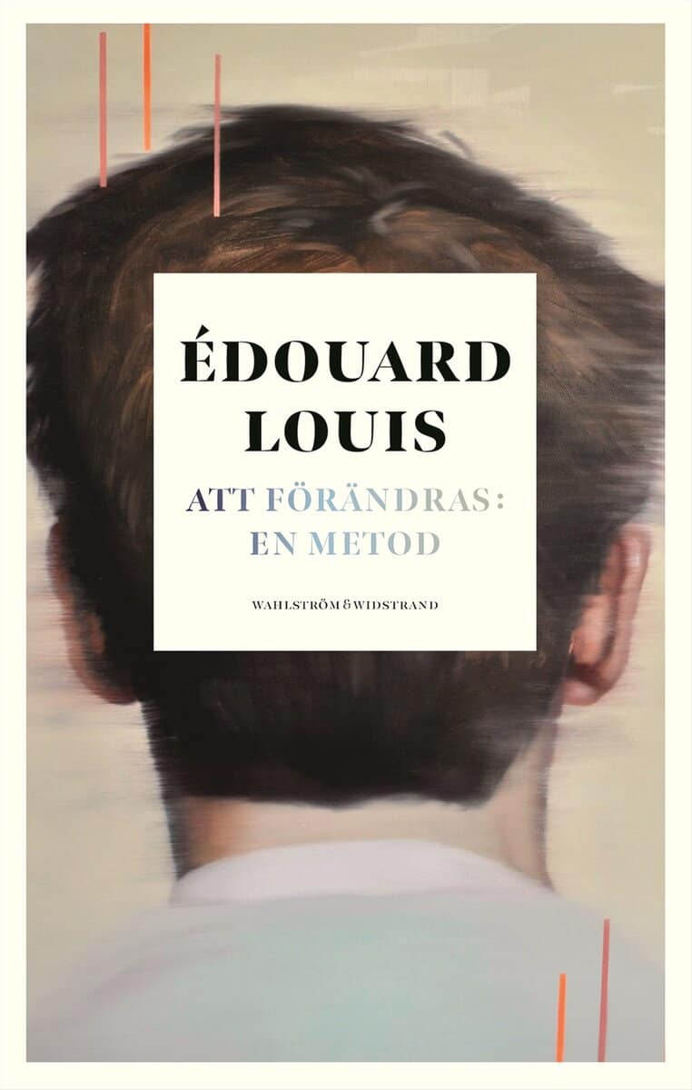 Louis, Édouard | Att förändras : En metod