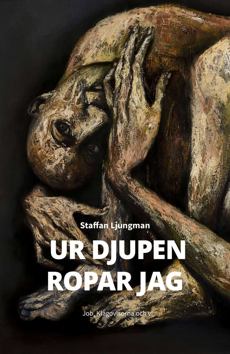 Ljungman, Staffan | Ur djupen ropar jag : Job, Klagovisorna och vi