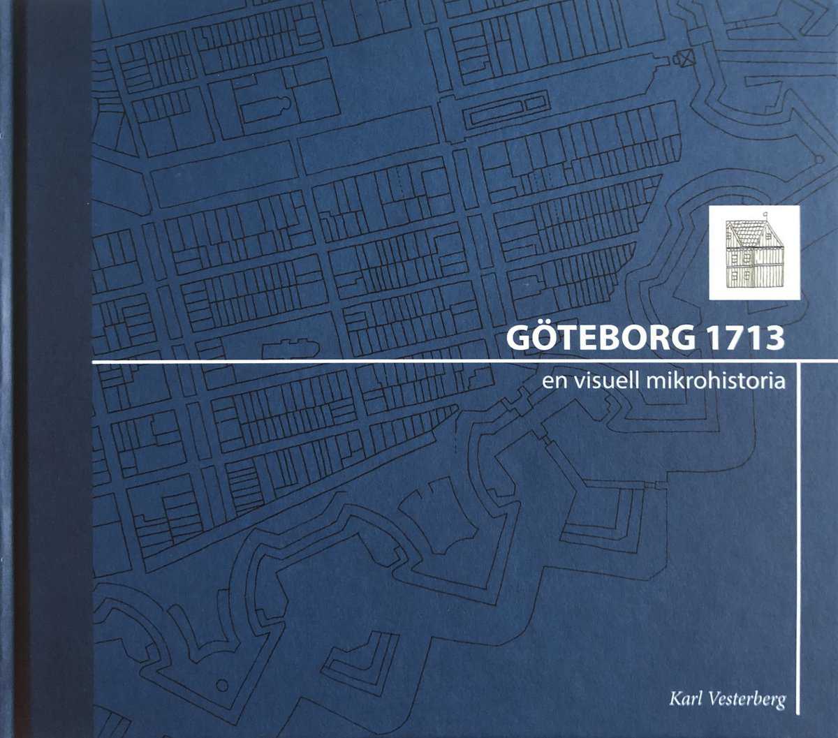 Vesterberg, Karl | Göteborg 1713 : En visuell mikrohistoria