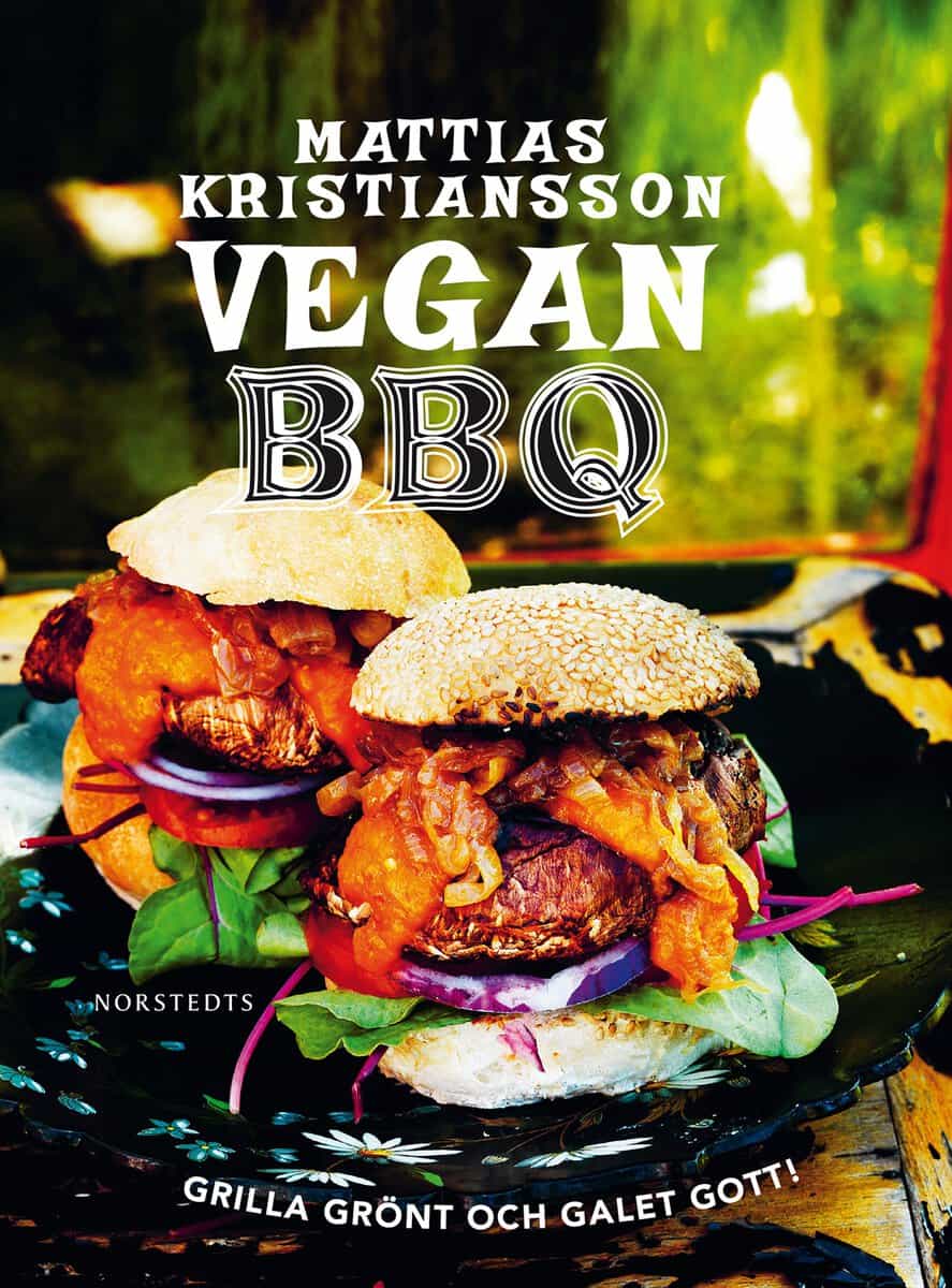 Kristiansson, Mattias | Vegan BBQ : Grilla grönt och galet gott!
