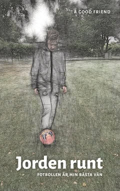 Alm, Calle | Jorden Runt : Fotbollen är min bästa vän