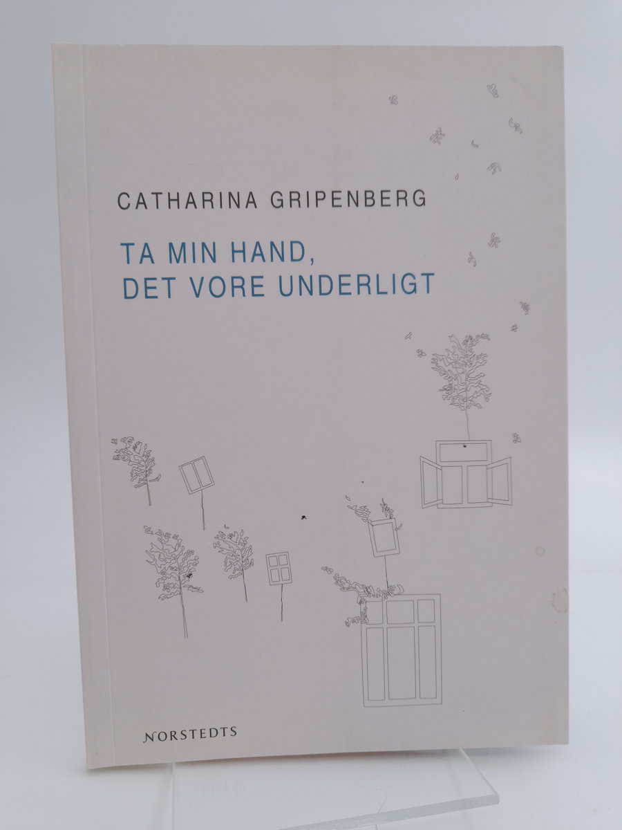 Gripenberg, Catharina | Ta min hand, det vore underligt