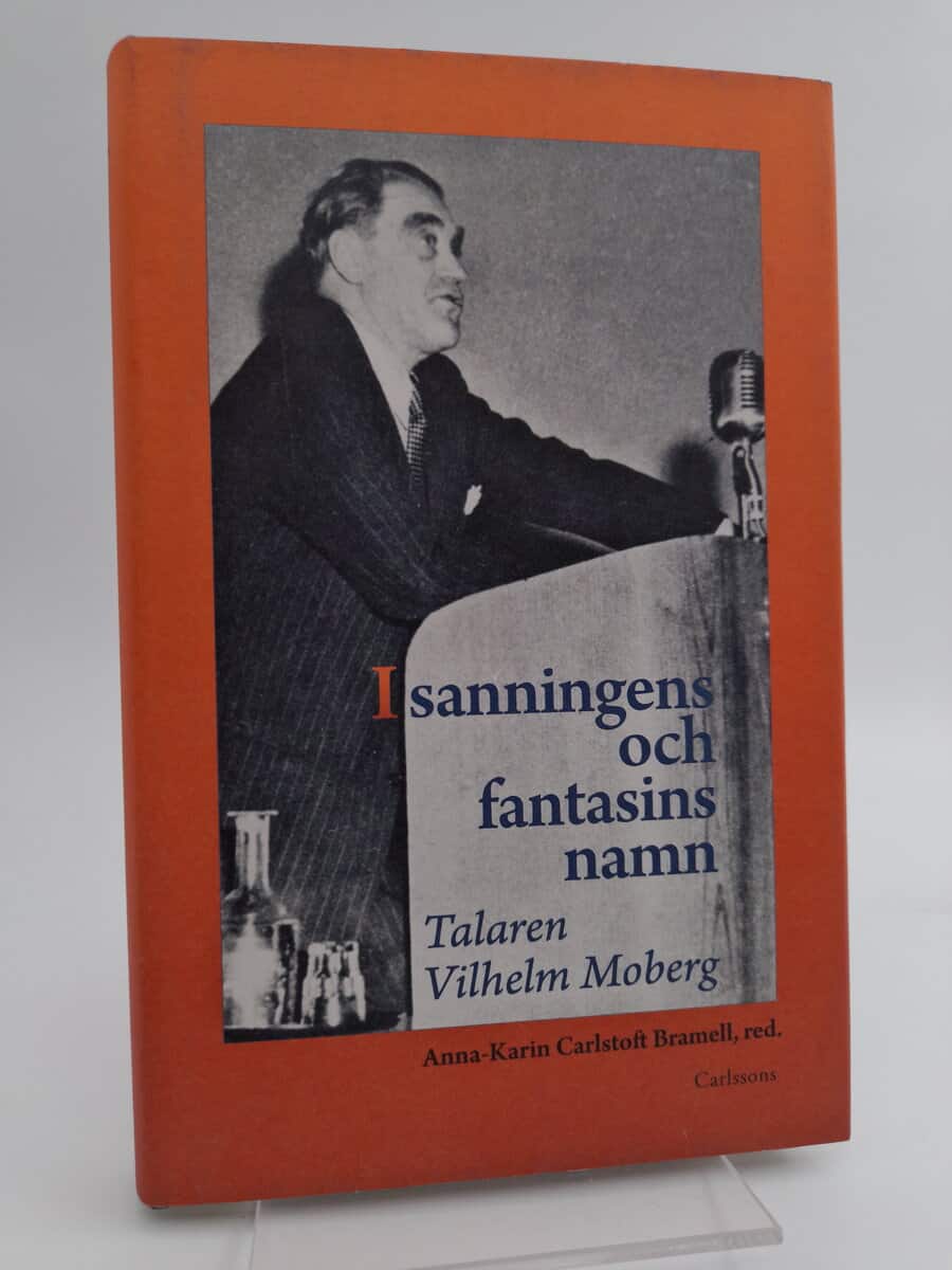 Carlstoft Bramell, Anna-Karin | I sanningens och fantasins namn : Talaren Vilhelm Moberg