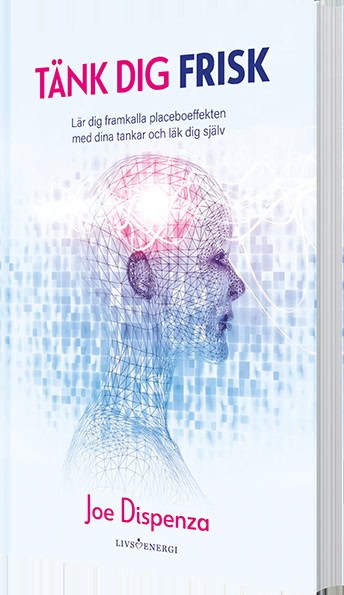 Dispenza, Joe | Tänk dig frisk : Lär dig framkalla placeboeffekten med dina tankar och läk dig själv