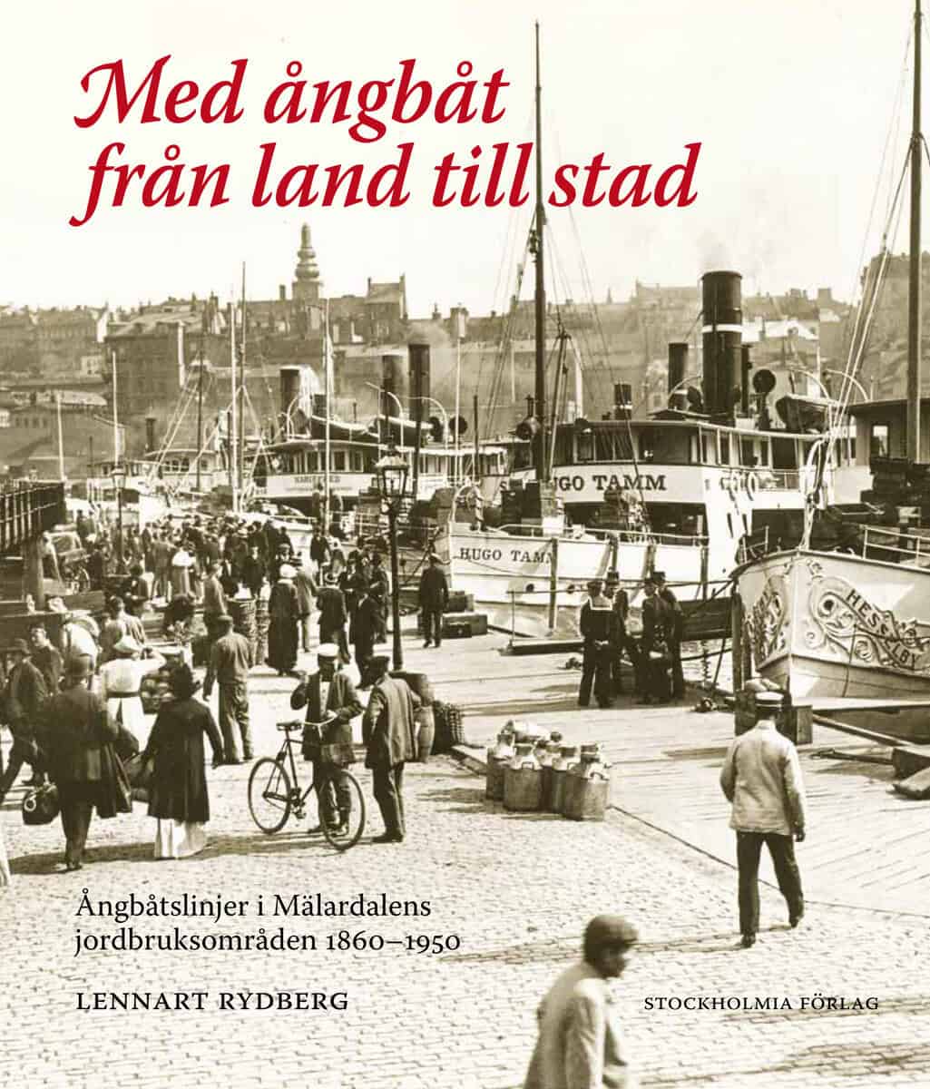 Rydberg, Lennart | Med ångbåt från land till stad : Ångbåtslinjer i Mälardalens jordbruksområd