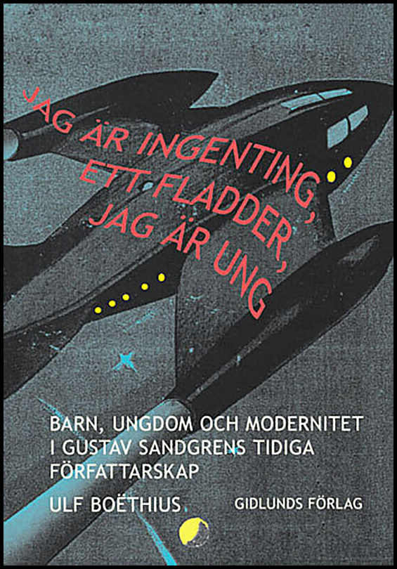 Boòthius, Ulf | Jag är ingenting, ett fladder, jag är ung : Barn, ungdom och modernitet i G