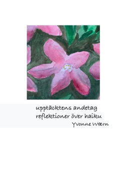 Waern, Yvonne | Upptäcktens andetag : Reflektioner över haiku