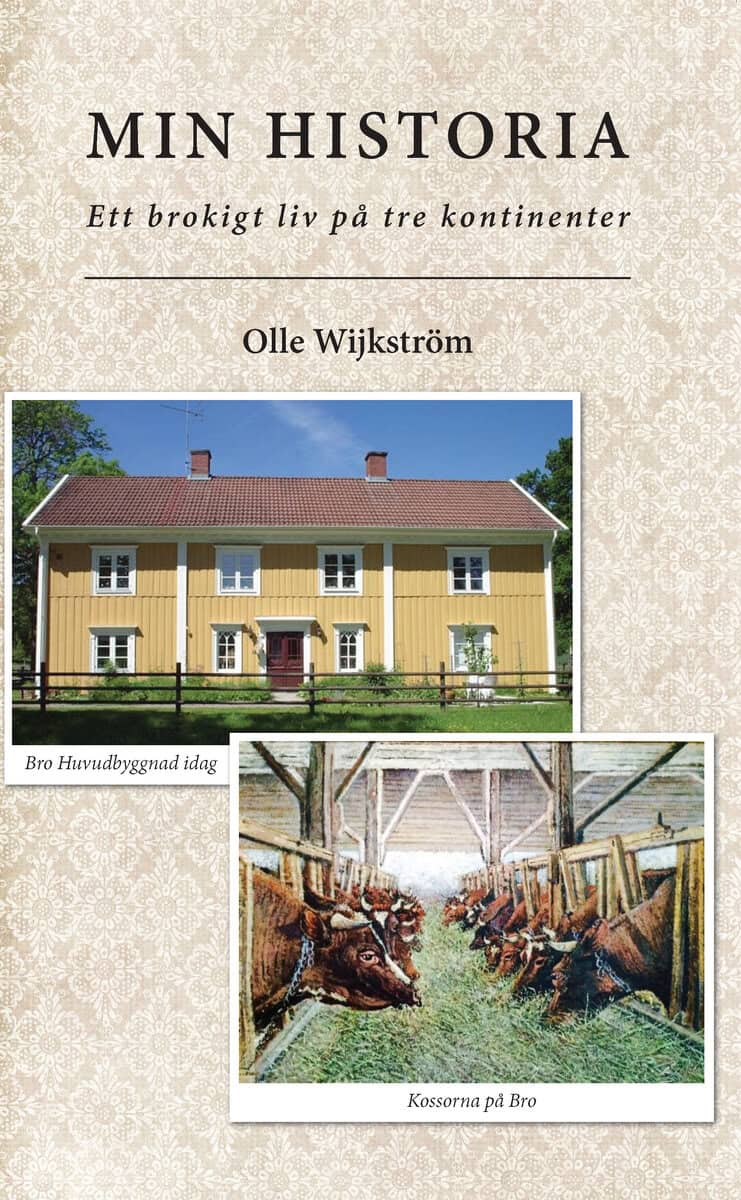 Wijkström, Olle | Min historia : Ett brokigt liv på tre kontinenter