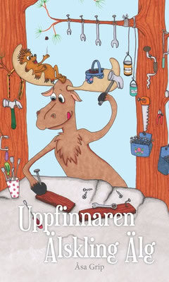 Grip, Åsa | Uppfinnaren Älskling Älg
