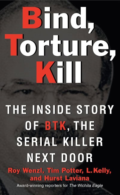 Wenzl, Roy | Potter, Tim | Laviana, Hurst | Kelly, L. | Bind, torture, kill : The inside story of btk, the serial killer...
