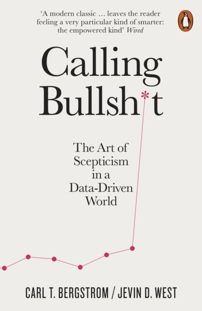 Bergstrom, Carl T. | Calling Bullshit : The Art of Scepticism in a Data-Driven World