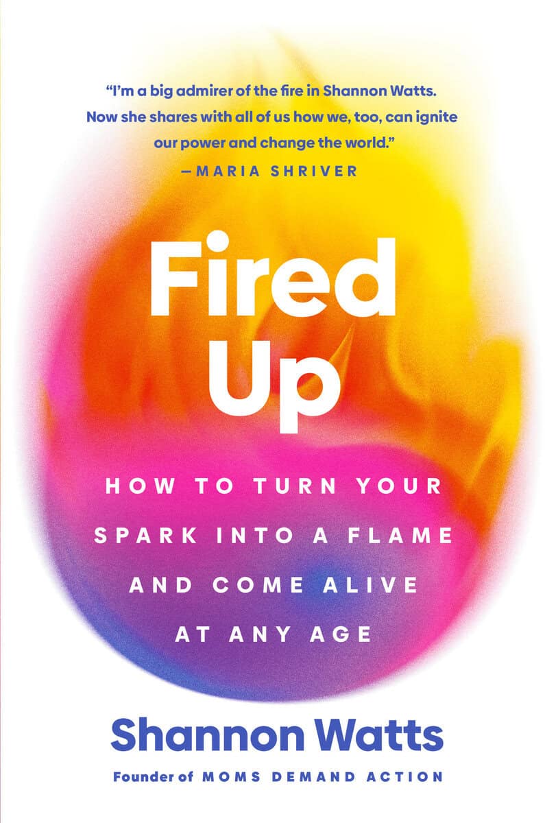 Watts, Shannon | Fired Up : How to Turn Your Spark into a Flame and Come Alive at Any Age