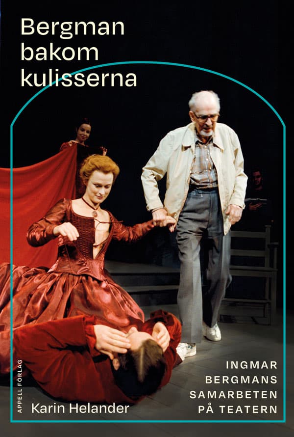 Helander, Karin | Bergman bakom kulisserna : Ingmar Bergmans samarbeten på teatern