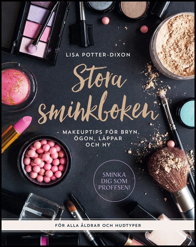 Potter-Dixon, Lisa | Stora sminkboken : Makeuptips för bryn, ögon, läppar och hy