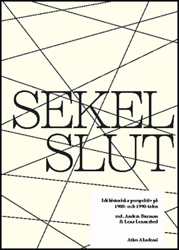 Burman, Anders | Lennerhed, Lena | Sekelslut : Idéhistoriska perspektiv på 1980- och 1990-talen