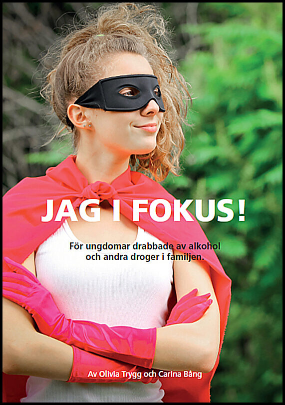 Bång, Carina| Trygg, Olivia | Jag i fokus! För ungdomar drabbade av alkohol och andra droger i familjen