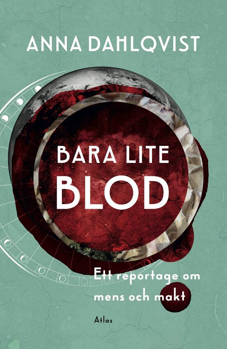 Dahlqvist, Anna | Bara lite blod : Ett reportage om mens och makt
