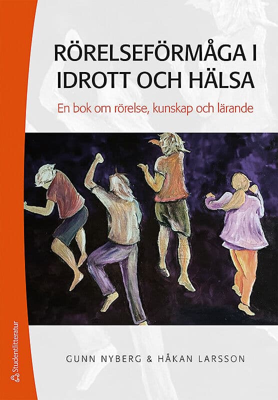 Nyberg, Gunn | Larsson, Håkan | Rörelseförmåga i idrott och hälsa : En bok om rörelse, kunskap och lärande