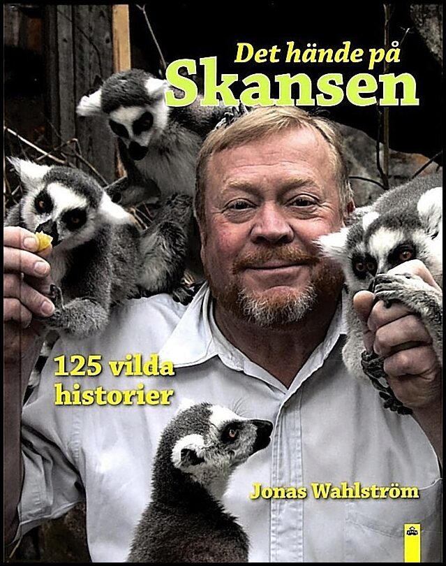 Wahlström, Jonas | Det hände på Skansen : 125 vilda historier