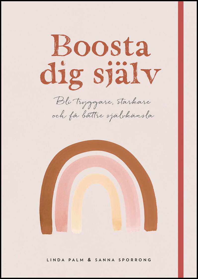 Palm, Linda | Sporrong, Sanna | Boosta dig själv : Bli tryggare, starkare och få bättre självkänsla