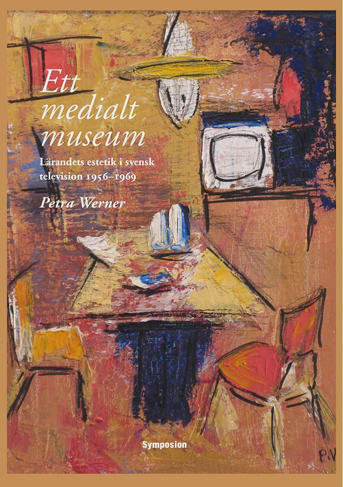 Werner, Petra | Ett medialt museum : Lärandets estetik i svensk television 1956-1969
