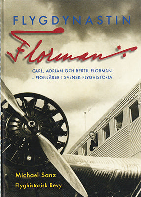 Sanz, Michael | Flygdynastin Florman : Carl, Adrian och Bertil Florman - pionjärer i svensk flyghistoria