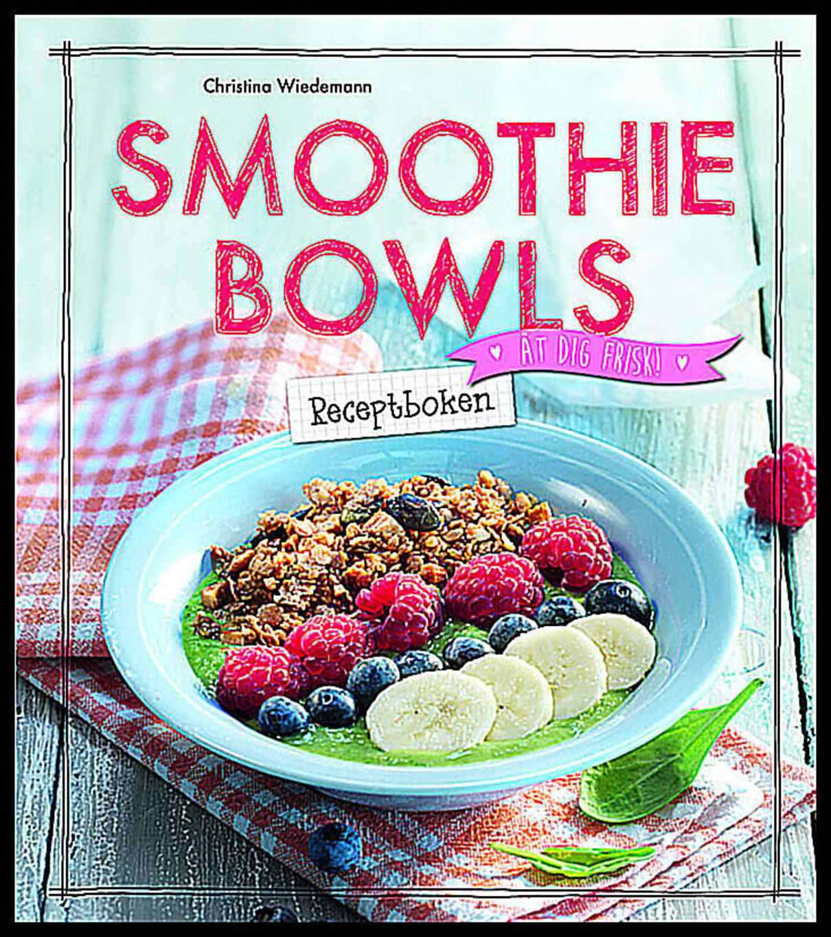 Wiedemann, Christina | Smoothie Bowls : Receptboken