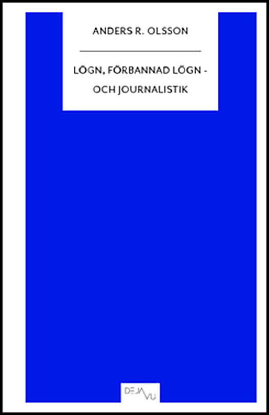 Olsson, Anders R. | Lögn, förbannad lögn : Och journalistik