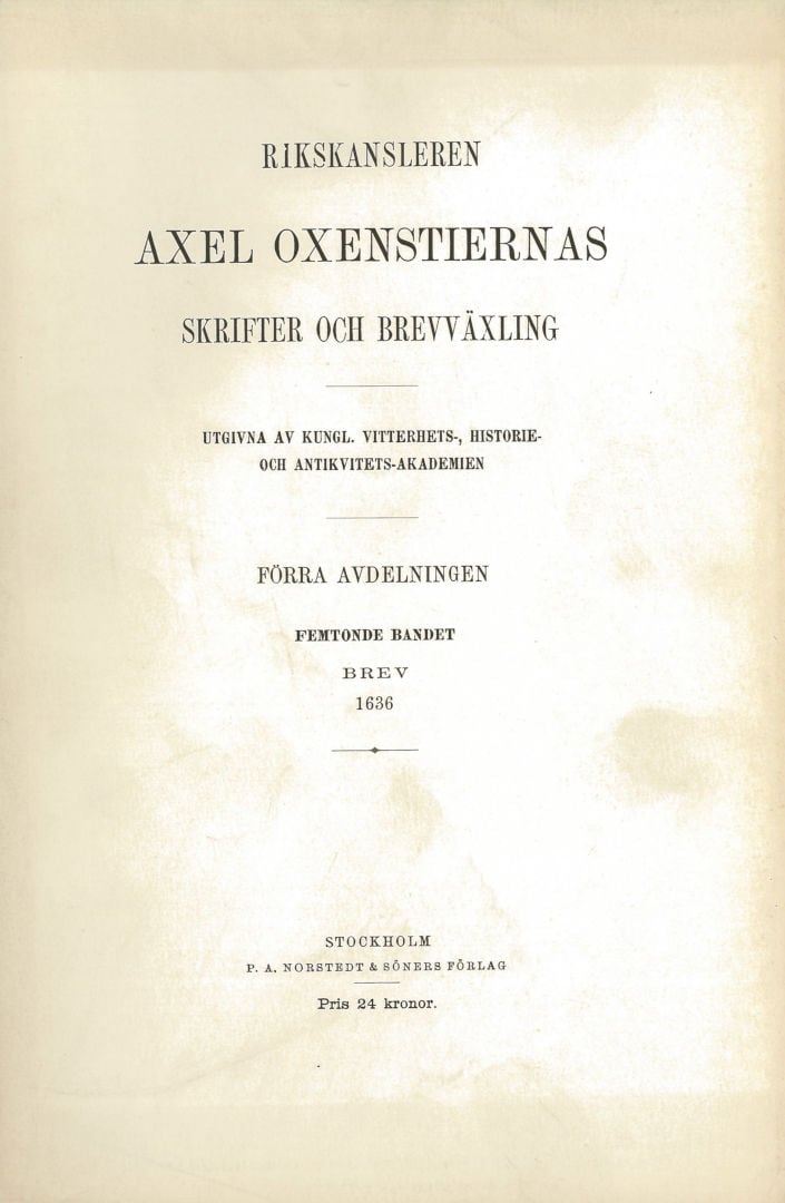 Oxenstierna, Axel | Rikskansleren Axel Oxenstiernas skrifter och brefvexling. Avd. 1, band 15 : Brev 1636