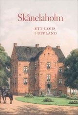 Sidén, Karin | Skånelaholm : Ett gods i Uppland