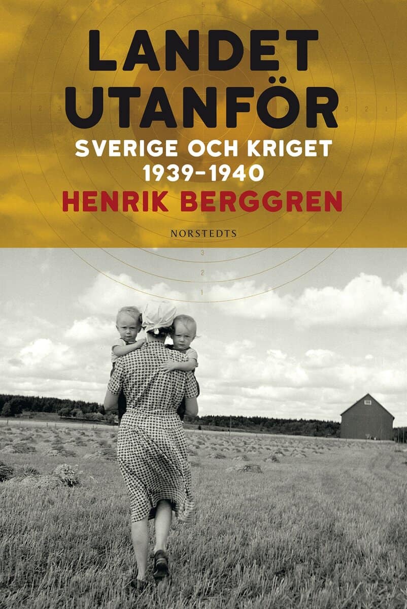 Berggren, Henrik | Landet utanför : Sverige och kriget 1939-1940