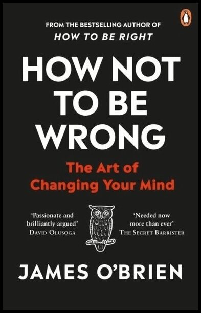 O'Brien, James | How Not To Be Wrong : The Art of Changing Your Mind