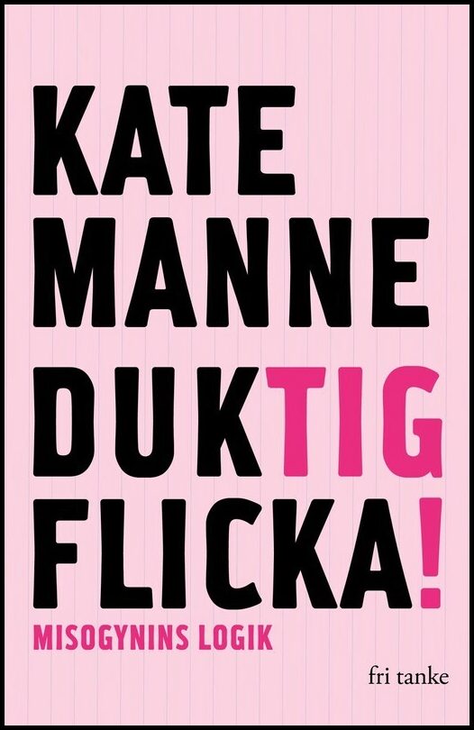 Manne, Kate | Duktig flicka : Misogynins logik
