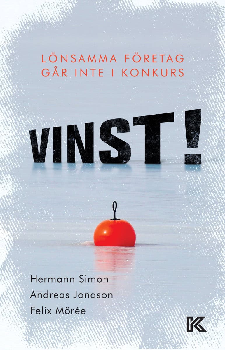 Simon, Hermann | Jonason, Andreas | Mörée, Felix | Vinst! : Lönsamma företag går inte i konkurs