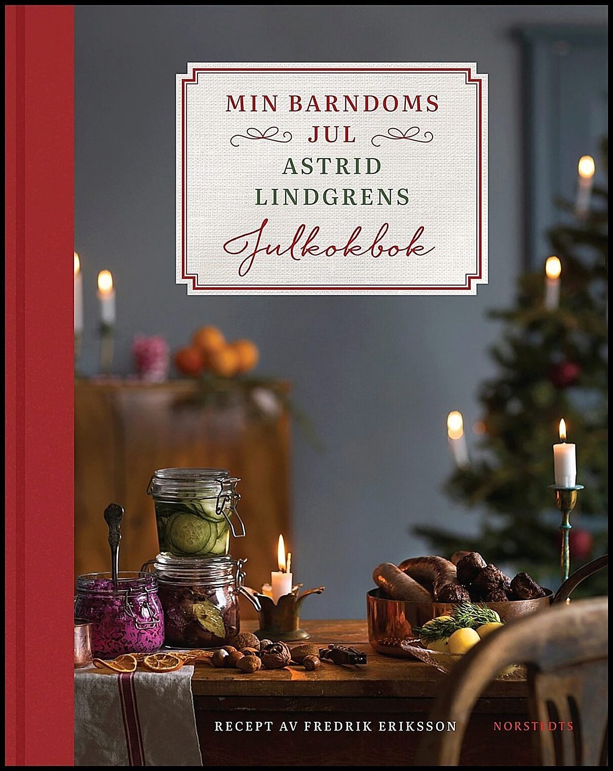 Lindgren, Astrid| Eriksson, Fredrik | Min barndoms jul : Astrid Lindgrens julkokbok