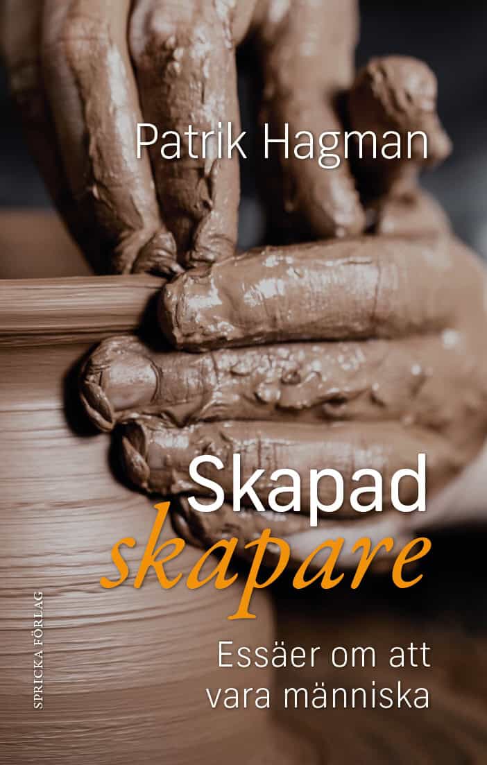 Hagman, Patrik | Skapad skapare : Essäer om att vara människa
