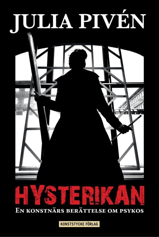 Pivén, Julia | Hysterikan : En konstnärs berättelse om psykos