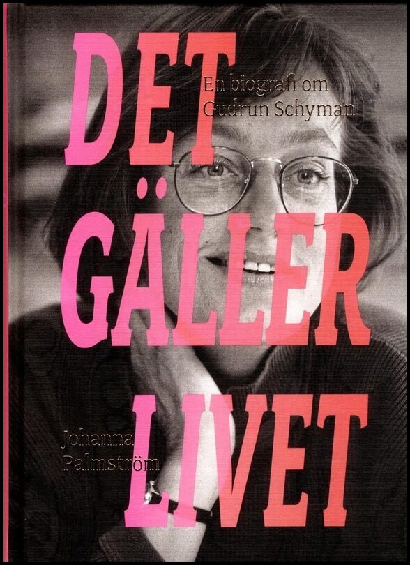 Palmström, Johanna | Det gäller livet : En biografi om Gudrun Schyman