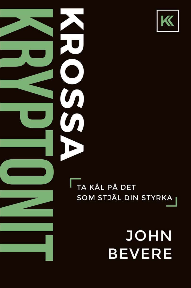 Bevere, John | Krossa kryptonit : Ta kål på det som stjäl din styrka