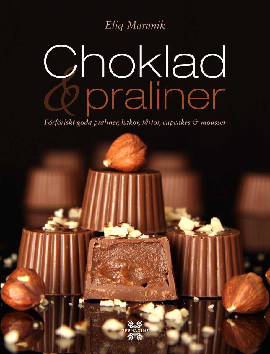 Maranik, Eliq | Choklad & praliner : Förföriskt goda praliner, kakor, tårtor, cupcakes & mousser