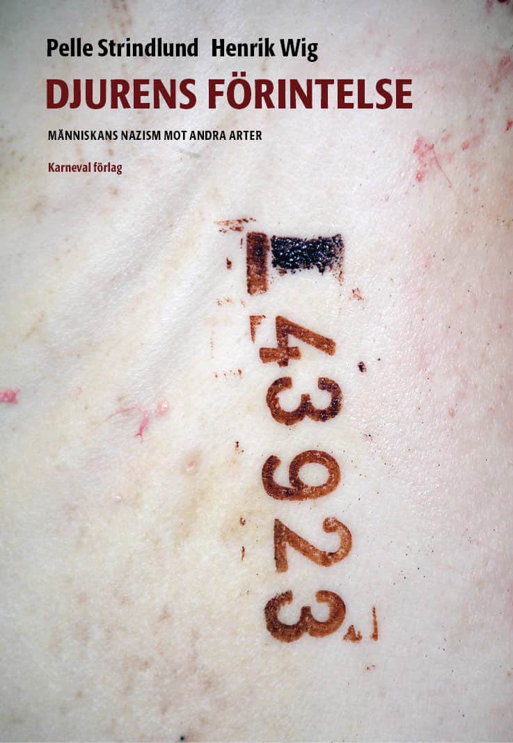 Strindlund, Pelle | Wig, Henrik | Djurens förintelse : Människans nazism mot andra arter