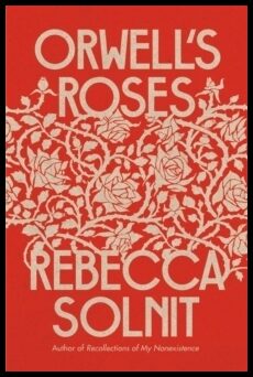 Solnit, Rebecca | Orwell's Roses