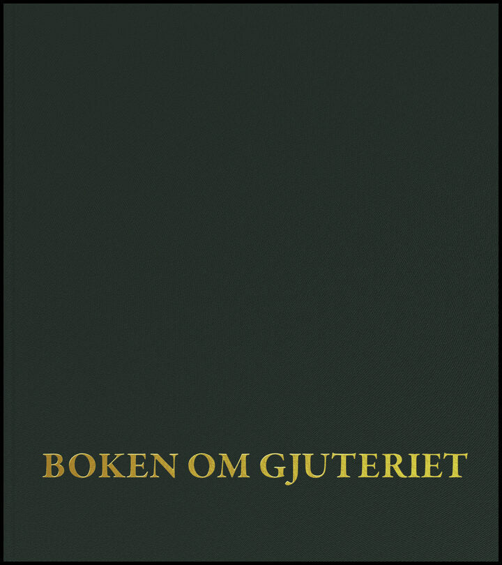 Westling, Barbro| Carlsson, Linnéa| Cassland, Robert| Loft, Marie | Boken om gjuteriet : En bok om konstgjuteriet på Mal...