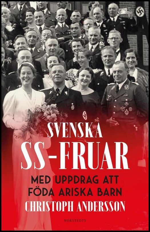 Andersson, Christoph | Svenska SS-fruar : Med uppdrag att föda ariska barn