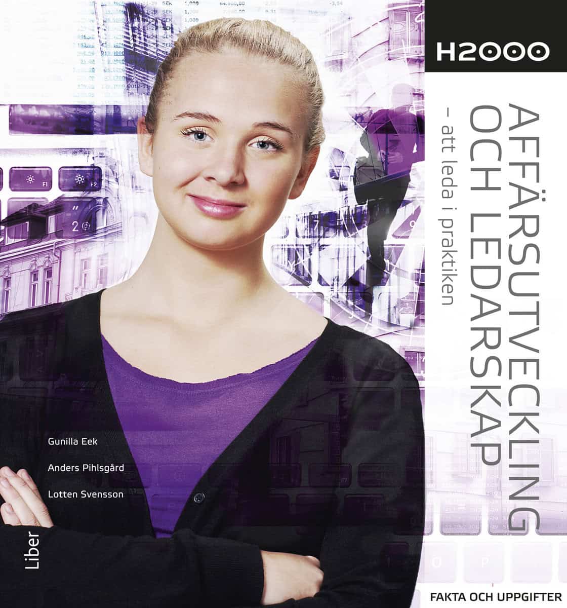 Eek, Gunilla | Pihlsgård, Anders | Svensson, Lotten | H2000 Affärsutveckling och ledarskap Fakta och uppgifter