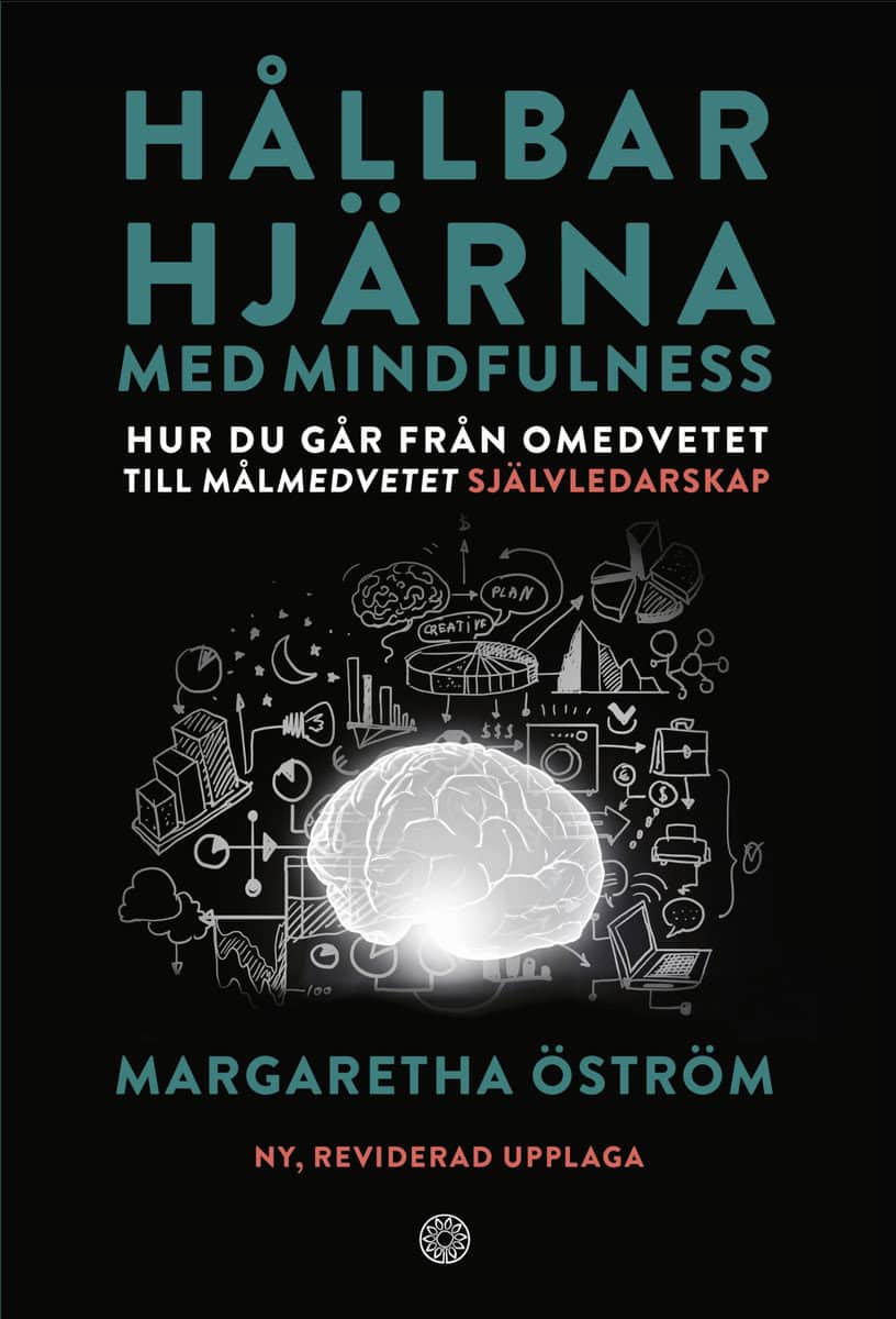Öström, Margaretha | Hållbar hjärna med mindfulness : Hur du går från omedvetet till målmedvetet självledarskap